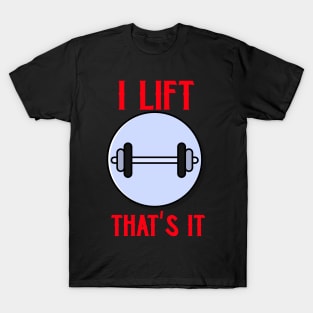 I Lift, That's It Exercise T-Shirt